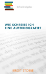 Birgit Stobbe - Schreibratgeber - Wie schreibe ich eine Autobiografie